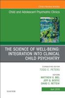 The Science of Well-Being: Integration Into Clinical Child Psychiatry, an Issue of Child and Adolescent Psychiatric Clinics of North America, Volume 28-2 0323677894 Book Cover