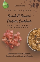 The Ultimate Snack & Dessert Diabetic Cookbook For The Newly Diagnosed: Delicious Snack & Dessert Recipes For A Healthy Lifestyle null Book Cover