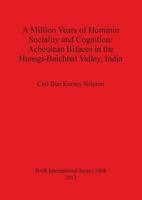 A Million Years of Hominin Sociality and Cognition: Acheulean Bifaces in the Hunsgi-Baichbal Valley, India 1407310798 Book Cover