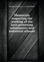 Memorials Respecting the Working of the Laws Governing Reformatory and Industrial Schools 1175567477 Book Cover