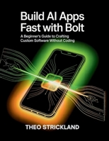 BUILD AI APPS FAST WITH BOLT: A Beginner's Guide To Crafting Custom Software Without Coding B0FPPJRJKC Book Cover