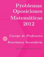 Problemas resueltos de Oposiciones de Matemáticas año 2012 B093QLNQFL Book Cover