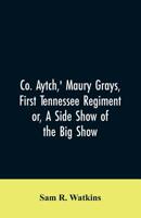 Co. Aytch,' Maury Grays, First Tennessee Regiment or, A Side Show of the Big Show 9353606667 Book Cover
