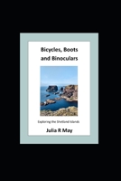 Bicycles, Boots and Binoculars: Exploring the Shetland Islands B09GXM65V8 Book Cover