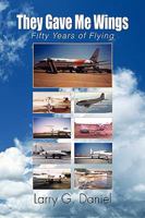 They Gave Me Wings: Fifty Years of Flying 144154299X Book Cover