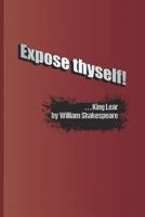 Expose thyself!: A quote from "King Lear" by William Shakespeare 1797830902 Book Cover