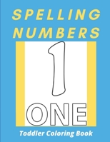 Spelling Numbers Toddler Coloring Book: spelling practice coloring book: Perfect for Toddler B08YQFVR5X Book Cover