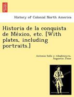 Historia de la conquista de México, etc. [With plates, including portraits.] 1249024331 Book Cover