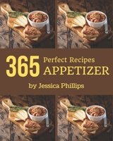 365 Perfect Appetizer Recipes: An Appetizer Cookbook for Your Gathering B08QLMT8BH Book Cover