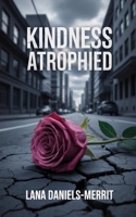 Kindness Atrophied B0FX3FHNYR Book Cover