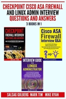 Checkpoint Cisco ASA Firewall and Linux Admin Interview Questions And Answers - 3 Books in 1 - B084GK3KXL Book Cover