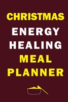 Christmas Energy Healing Meal Planner: Track And Plan Your Meals Weekly (Christmas Food Planner Journal Log Calendar): 2019 Christmas monthly meal planner Notebook Calendar, Weekly Meal Planner Pad Jo 1711875880 Book Cover