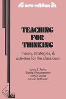 Teaching for Thinking: Theory, Strategies, and Activities for the Classroom 0807728144 Book Cover