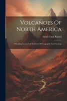 Volcanoes Of North America: A Reading Lesson For Students Of Geography And Geology 1022428799 Book Cover