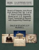 Board of Satanta Joint Rural High School Dist. No. 2 et al. v. Grant County Planning Board et al. U.S. Supreme Court Transcript of Record with Supporting Pleadings 1270543334 Book Cover