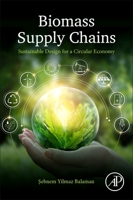 Biomass Supply Chains: Sustainable Design for a Circular Economy 0128213175 Book Cover