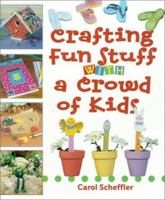 Crafting Fun Stuff with a Crowd of Kids 1402705921 Book Cover