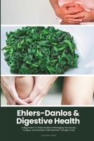 Ehlers-Danlos & Digestive Health: A Beginner’s 5-Step Guide to Managing Gut Issues, Fatigue, and Nutrient Deficiencies Through Food B0FHJ7GHL5 Book Cover
