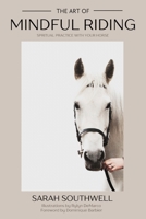 The Art of Mindful Riding: Spiritual practice with your horse 1685834442 Book Cover