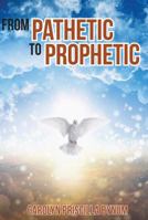 From Pathetic To Prophetic 1947288245 Book Cover