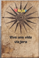 Viajar Ahora ''Vive una vida viajera'': Nota Viajar Ahora / regalo diario /120 página  6x9 tapa blanda (Spanish Edition) 1654566446 Book Cover