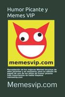 Humor Picante y Memes VIP: Recopilación de los mejores Memes (muchos de ellos en exclusiva para su edición de papel) de uno de los sitios de humor más ... habla hispana: memesvip.com (Spanish Edition) 1091436908 Book Cover