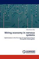 Wiring economy in nervous systems: Optimization in the first step of visual processing in Drosophila melanogaster 3847332457 Book Cover