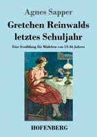 Gretchen Reinwalds letztes Schuljahr: Eine Erzählung für Mädchen von 13-16 Jahren 3743742691 Book Cover