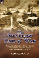 The Shallow End of War: Accounts of the Royal Navy in the 'Sideshow' Theatres of the First World War, 1914-18 1782821678 Book Cover