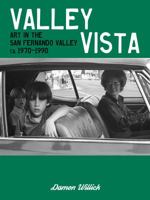 Valley Vista: Art in the San Fernando Valley, CA, 1970-1990 by Damon Willick 1626400199 Book Cover