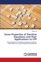 Some Properties of Random Equations and their Applications to LPP: Some Properties of Random Equations and their Applications to Linear Programming Problems 3659358932 Book Cover