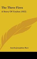 The Three Fires - A Story of Ceylon 1165152231 Book Cover