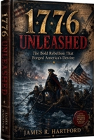 1776 UNLEASHED: The Bold Rebellion That Forged America's Destiny B0H57GR91Q Book Cover
