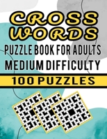 Cross Words Puzzle Book For Adults Medium Difficulty – 100 Puzzles: Large Print Crossword Puzzle Book For Adults Medium Difficulty – 100 Cross Word Puzzle Games for Brain Workout and Entertainment B08SCYYKQN Book Cover