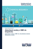 Adsorbent wodny z SBE do biopetrolu: Adsorbent wodny z SBE do odwadniania etanolu Mieszanina wodna (Polish Edition) 6202447524 Book Cover