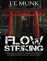 Flow Striking: Mma & Kick Boxing Inspired Striking Combinations for the Heavy Bag 1545470790 Book Cover