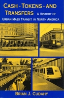 Cash, Tokens, & Transfers: A History of Urban Mass Transit in North America 0823212785 Book Cover