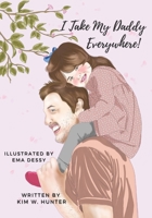 I Take My Daddy Everywhere! B093RLBNLF Book Cover