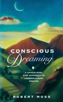 Conscious Dreaming: A Unique Nine-Step Approach to Understanding Dreams 1846044243 Book Cover