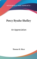 Percy Bysshe Shelley, an Appreciation. With an Illustrated Bibliography 1147025282 Book Cover