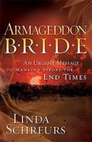 Armageddon Bride: An Urgent Message to Man Before the End Times 159979375X Book Cover