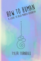 How to Human: A Guide to High-minded Hedonism 169972170X Book Cover