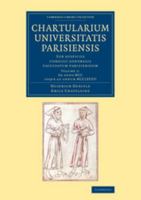 Chartularium Universitatis Parisiensis Sub Auspiciis Consilii Generalis Facultatum Parisiensium, Vol. 1: Ex Diversis Bibliothecis Tabulariisque Collegit Et Cum Authenticis Chartis Contulit; AB Anno 12 1108066569 Book Cover