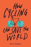 How Cycling Can Save the World 0143111779 Book Cover