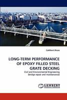LONG-TERM PERFORMANCE OF EPOXY FILLED STEEL GRATE DECKING: Civil and Environmental Engineering 3844327657 Book Cover