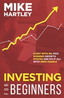 Investing for Beginners: Start With $0, Pick Winning Growth Stocks and Do It All With Zero Hassle B0C2SDCQFM Book Cover