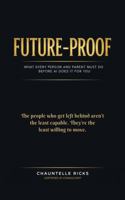 FUTURE-PROOF: What Every Person and Parent Must Do Before AI Does It For You 1962942112 Book Cover