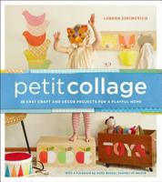 Petit Collage: 25 Easy Handmade Projects for Modern Families 0385345089 Book Cover