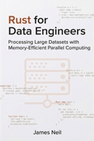 Rust for Data Engineers: Processing Large Datasets with Memory-Efficient Parallel Computing B0GYQQL52L Book Cover