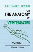 On The Anatomy Of Vertebrates: Volume 1. Fishes And Reptiles 1146927800 Book Cover